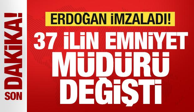 Son dakika: Başkan Erdoğan imzaladı! 37 ilin emniyet müdürü değişti
