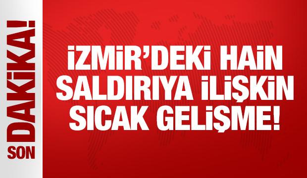 Son Dakika: İzmir'deki hain saldırıya ilişkin sıcak gelişme! 