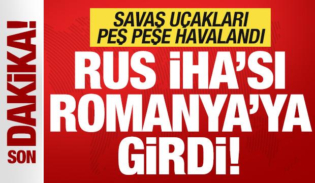 Son dakika: Rusya'ya ait İHA Romanya'ya girdi! Savaş uçakları peş peş havalandı