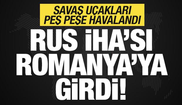 Son dakika: Rusya'ya ait İHA Romanya'ya girdi! Savaş uçakları peş peş havalandı