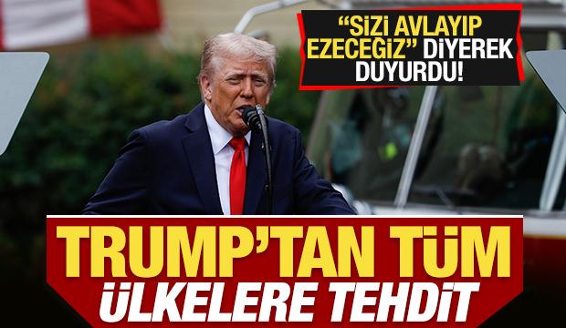 Trump'tan tüm ülkelere tehdit! "Sizi avlayıp ezeceğiz" diyerek duyurdu