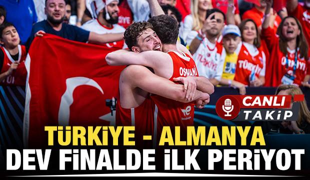 Türkiye - Almanya! Dev finalde ilk periyot