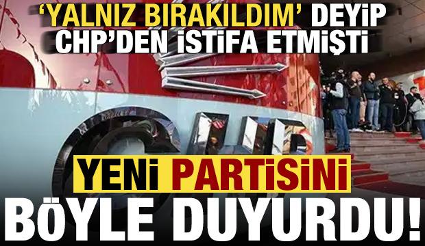 'Yalnız bırakıldım' deyip CHP'den istifa etmişti, yeni partisi belli oldu iddiası!