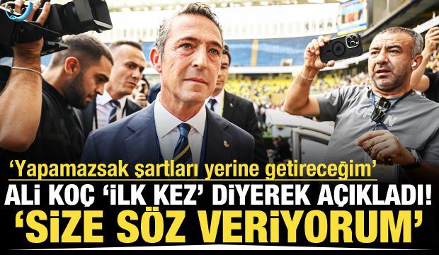 Ali Koç 'İlk kez' diyerek söz verdi! Yapamazsak şartları yerine getireceğim'