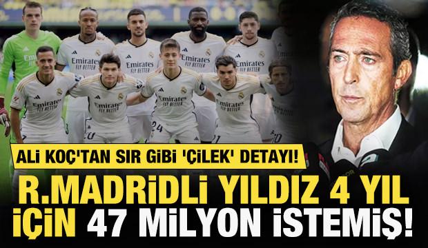 Ali Koç'tan sır gibi 'çilek' detayı! Real Madridli yıldız 4 yıl için 47 milyon istemiş