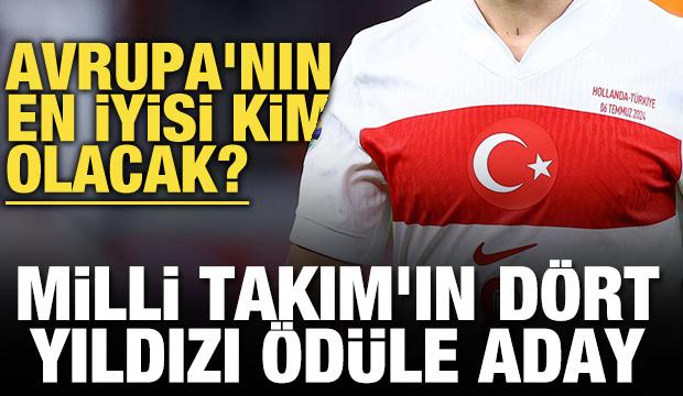 Avrupa'nın en iyisi kim olacak? Milli Takım'ın dört yıldızı ödüle aday