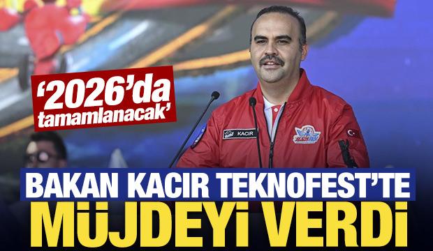 Bakan Kacır Teknofest'te müjdeyi verdi: 2026'da tamamlanacak