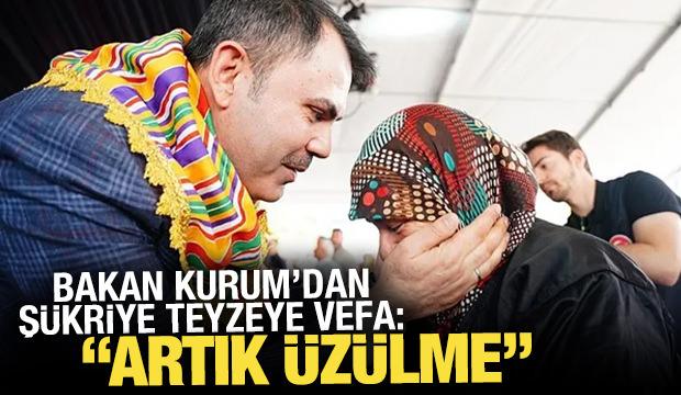 Bakan Kurum'dan Şükriye teyzeye vefa: “Artık üzülme, tamam mı?”