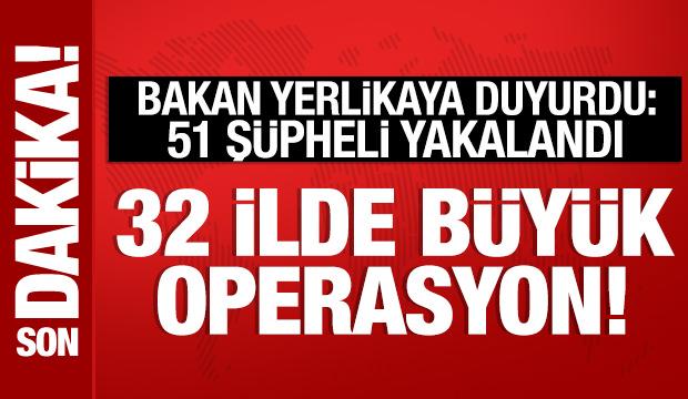 Bakan Yerlikaya duyurdu: 32 ilde büyük operasyon! 51 şüpheli yakalandı