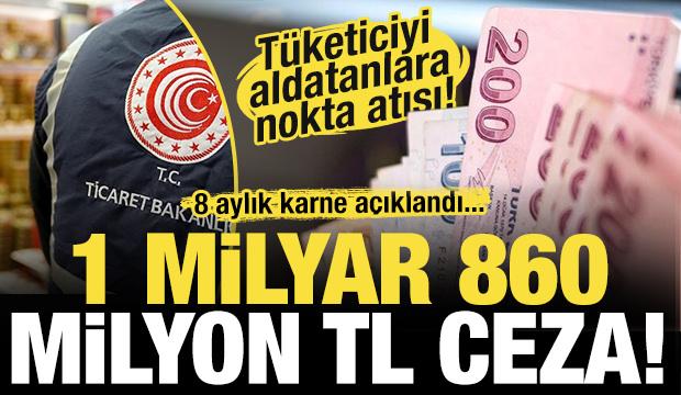 Bakanlık 8 aylık karneyi açıkladı! Fahiş fiyata geçit yok! 1.8 milyar TL ceza uygulandı!