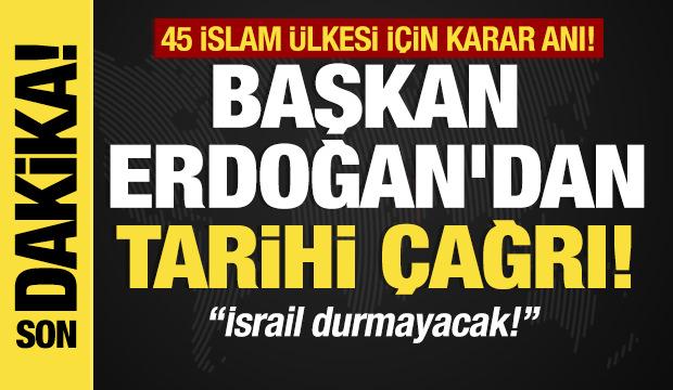 Başkan Erdoğan'dan tarihi çağrı! "İsrail durmayacak"