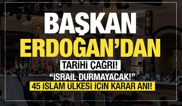 Başkan Erdoğan'dan tarihi çağrı! "İsrail durmayacak"