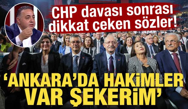 CHP davası sonrası dikkat çeken sözler! "Ankara’da hakimler var şekerim"