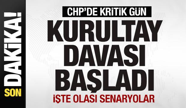 CHP'de kritik gün! Kurultay davası başladı! İşte olası senaryolar