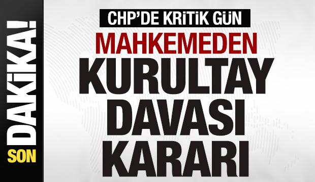 Son dakika: CHP'de kritik gün! Mahkemeden kurultay davası kararı