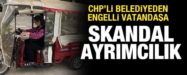 CHP'li belediyeden engelli vatandaşa skandal ayrımcılık