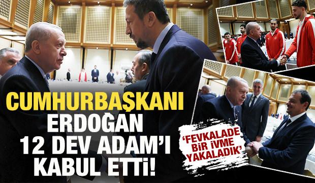 Cumhurbaşkanı Erdoğan, Avrupa 2'ncisi olan 12 Dev Adam'ı kabul etti