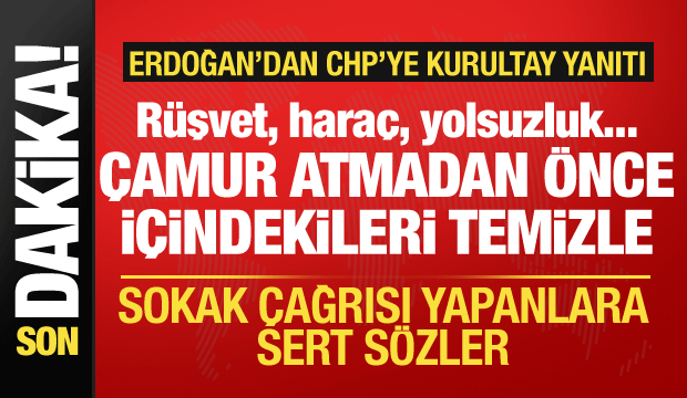 Cumhurbaşkanı Erdoğan'dan CHP'ye sert tepki: Önce sen içindekileri temizle