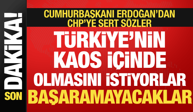 Cumhurbaşkanı Erdoğan'dan CHP'ye sert sözler: Başaramayacaksınız!
