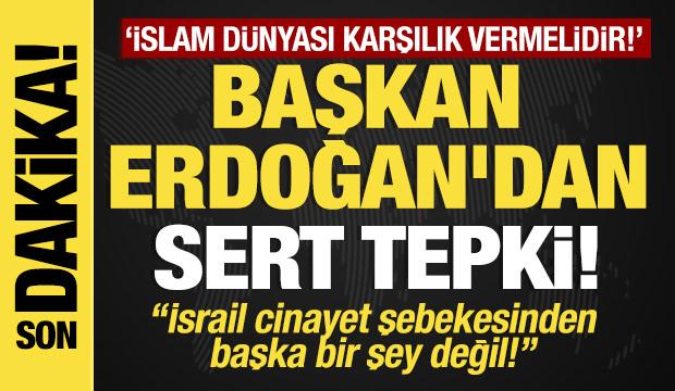 Erdoğan'dan sert tepki! İsrail cinayet şebekesinden başka bir şey değil! 