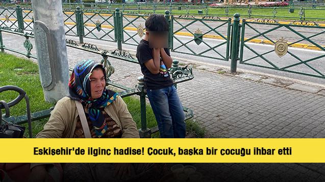 Eskişehir'de ilginç hadise! Çocuk, başka bir çocuğu ihbar etti