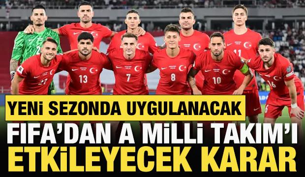 FIFA'dan A Milli Takım'ı etkileyecek karar: Yeni sezonda uygulanacak