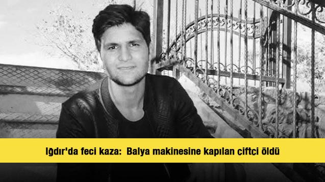 Iğdır'da feci kaza:  Balya makinesine kapılan çiftçi öldü