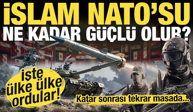 İslam NATO'su teklif edilmişti! Ne kadar güçlüler? işte ülke ülke ordular...