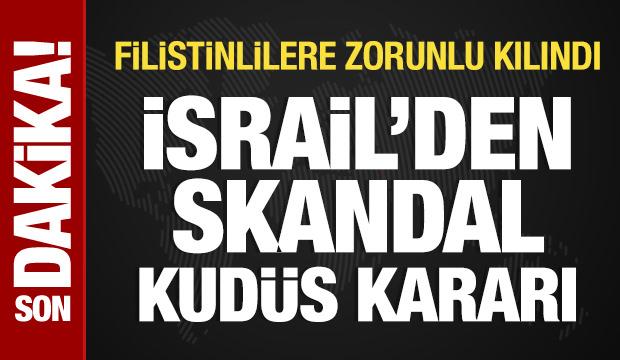 İsrail'den skandal Kudüs kararı: Filistinlilere zorunlu kılındı