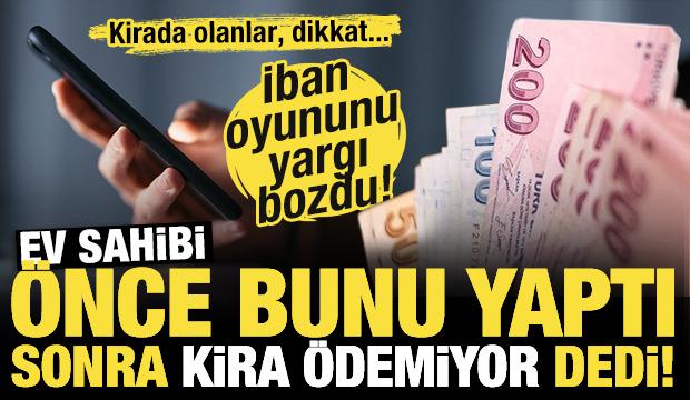 Kirada IBAN oyununa dikkat! Ev sahibi önce bunu yaptı sonra 'kira ödemiyor' dedi!