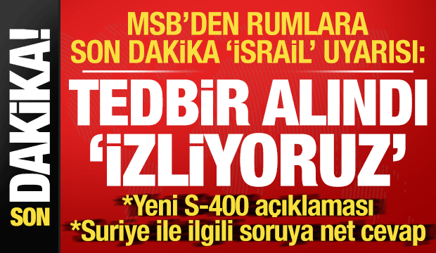 MSB'den Rumlara son dakika 'İsrail' uyarısı: Tedbirler alındı, izliyoruz...