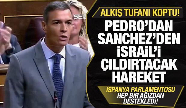 Pedro Sanchez'den İsrail'i çıldırtacak hareket! Meclis'ten tam destek! Alkış tufanı koptu