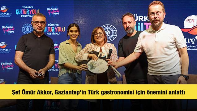 Şef Ömür Akkor, Gaziantep'in Türk gastronomisi için önemini anlattı