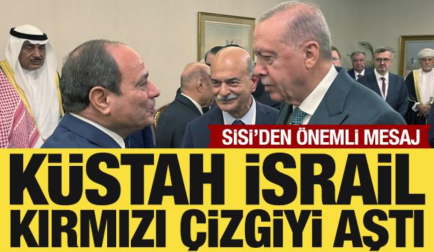 Sisi'den İsrail'e tepki: Kırmızı çizgiyi aştı!