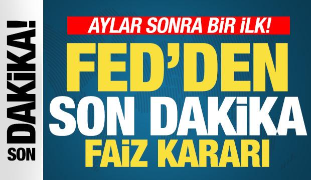 Son dakika: Fed, faiz kararını açıkladı! 9 ay sonra bir ilk