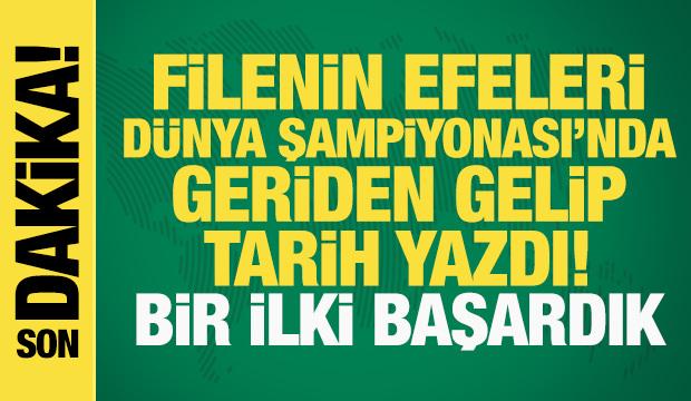 Filenin Efeleri, Dünya Şampiyonası'nda tarih yazdı! Bir ilki başardık