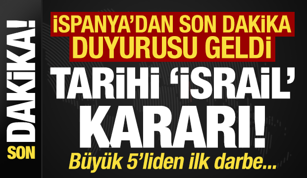 Son dakika: İspanya'dan İsrail'e bir soğuk duş daha! Son dakika kararı...