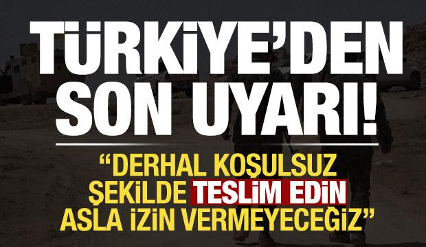 Son dakika: Türkiye'den YPG/SDG'ye son uyarı: Derhal koşulsuz şekilde teslim edin...