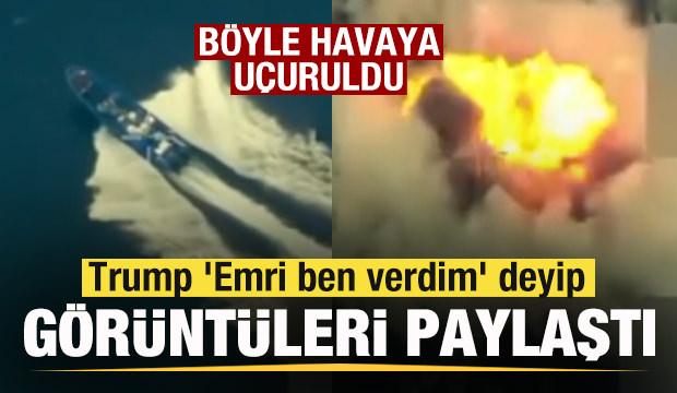 Trump 'Emri ben verdim' deyip paylaştı! Böyle havaya uçuruldu! 