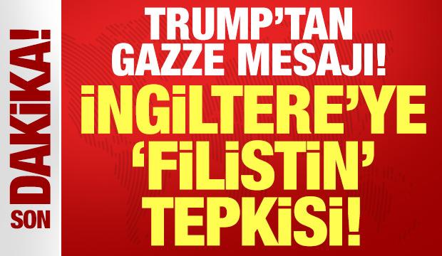 Trump'tan Gazze mesajı: İngiltere'ye Filistin tepkisi!