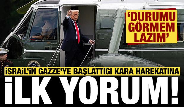 Trump'tan İsrail'in Gazze'ye başlattığı kara harekatı için ilk yorum