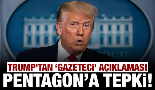 Trump'tan Pentagon'a flaş tepki: Gazetecileri hiçbir şey durduramaz
