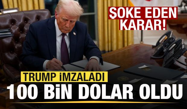Trump’tan şoke eden karar! Kararnameyi imzaladı, 100 bin dolar oldu!