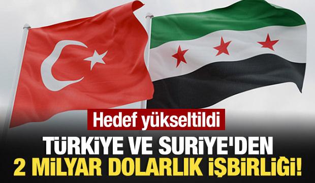 Türkiye ve Suriye'den 2 milyar dolarlık işbirliği!
