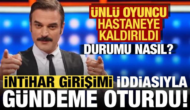 Ünlü oyuncu Ufuk Özkan intihar mı etti? Hastaneye kaldırıldı, sağlık durumu nasıl