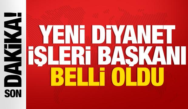 Yeni Diyanet İşleri Başkanı belli oldu