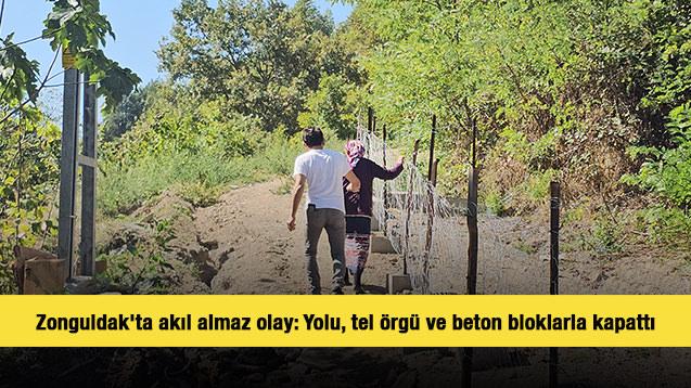 Zonguldak'ta akıl almaz olay: Yolu, tel örgü ve beton bloklarla kapattı