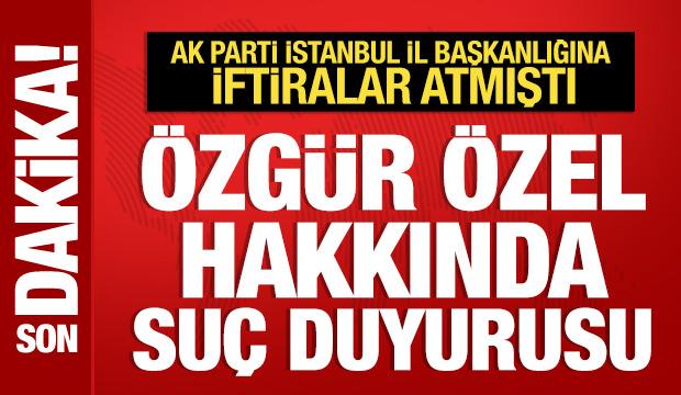  AK Parti İstanbul İl Başkanlığından Özgür Özel hakkında suç duyurusu