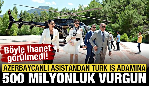 Azerbaycanlı asistandan Türk iş adamına 500 milyonluk vurgun! Böyle ihanet görülmedi