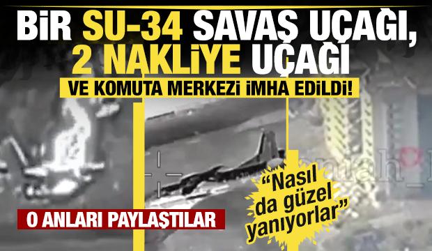 Bir Su-34 savaş uçağı, 2 nakliye uçağı ve bir askeri üs imha edildi!